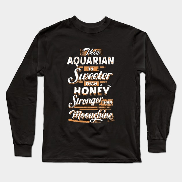 This Aquarian Is Sweeter Than Honey Stronger Than Moonshine Awesome T Shirts Long Sleeve T-Shirt by huepham613